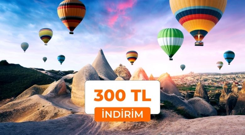 Kapadokya Turlarında 300 TL İndirim!